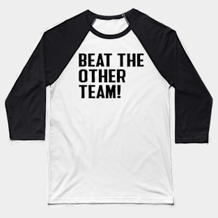 Beat The Other Team Baseball T-Shirt